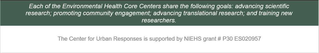 Each of the Environmental Health Core Centers share the following goals: advancing scientific research; promoting community engagement; advancing translational research; and training new researchers.